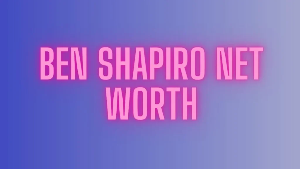 Ben Shapiro Net Worth