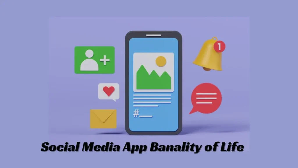 Social Media App Banality of Life