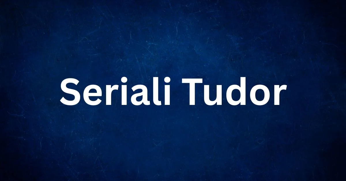 Seriali Tudor
